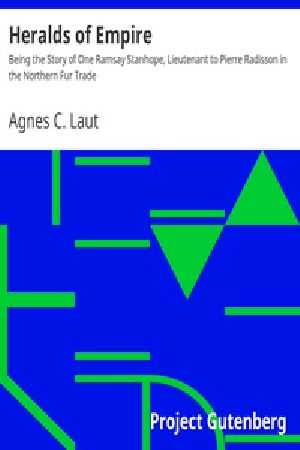 [Gutenberg 18182] • Heralds of Empire / Being the Story of One Ramsay Stanhope, Lieutenant to Pierre Radisson in the Northern Fur Trade